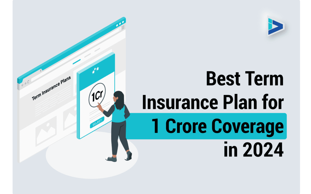 Best Term Insurance Plans for 1 Crore Coverage in 2024